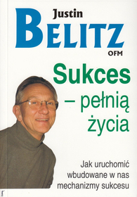 Sukces - pełnią życia. Jak uruchomić wbudowane w nas mechanizmy sukcesu