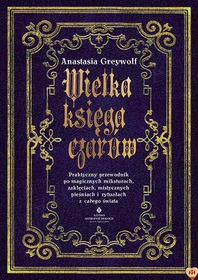 Wielka księga czarów. Praktyczny przewodnik po magicznych miksturach, zaklęciach, mistycznych pieśniach i rytuałach z całego świata