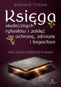 Księga skutecznych rytuałów i zaklęć na ochronę, zdrowie i bogactwo